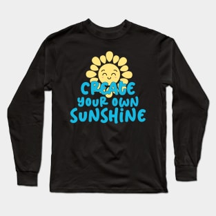 Create your own sunshine Long Sleeve T-Shirt